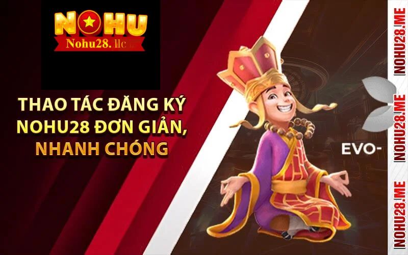 Hướng dẫn đăng ký nohu28 mới nhất