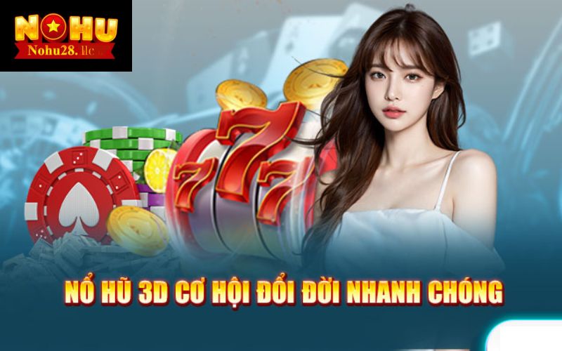 Nổ hũ 3d chơi cực chất đổi thưởng cực hấp dẫn